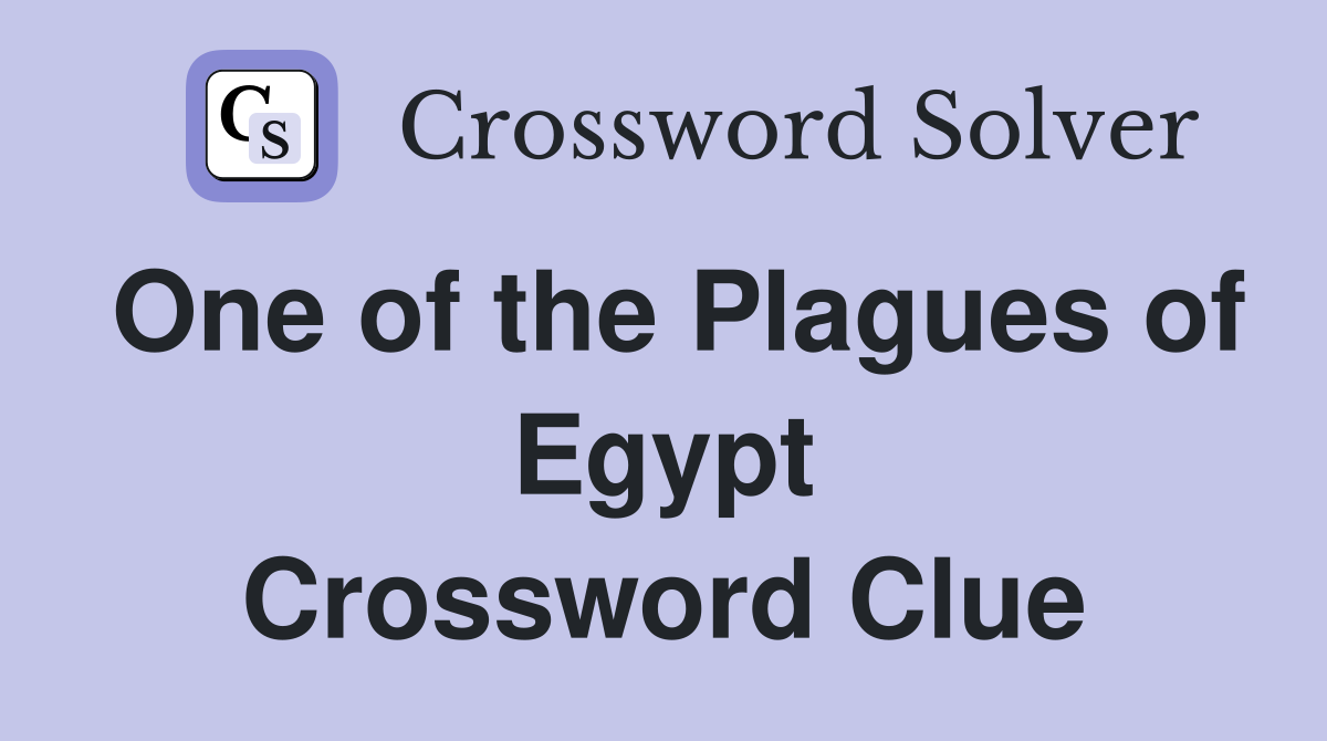 One of the Plagues of Egypt Crossword Clue Answers Crossword Solver
